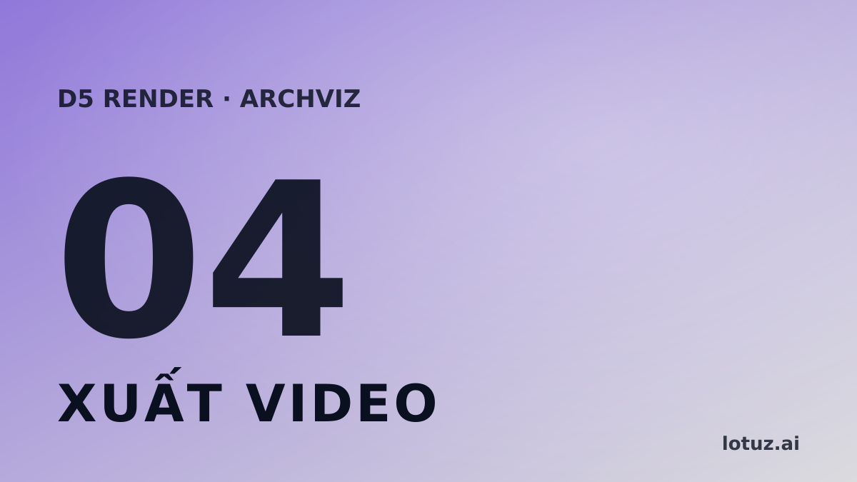 Xuất video từ D5: thông số, thời gian render, định dạng